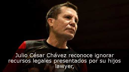 Julio César Chávez reconoce ignorar recursos legales presentados por su hijos lawyer