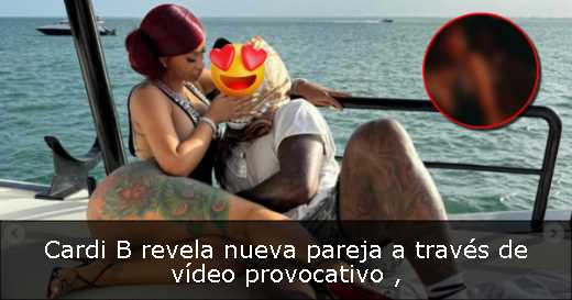 Cardi B revela nueva pareja a través de vídeo provocativo 