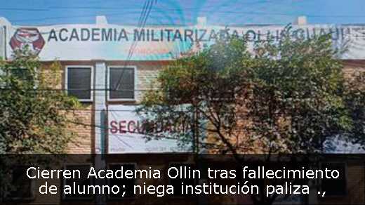 Cierren Academia Ollin tras fallecimiento de alumno; niega institución paliza 