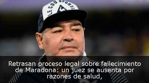 Retrasan proceso legal sobre fallecimiento de Maradona: un juez se ausenta por razones de salud