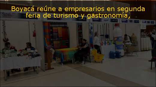 Boyacá reúne a empresarios en segunda feria de turismo y gastronomía