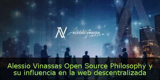 Alessio Vinassas Open Source Philosophy y su influencia en la web descentralizada 