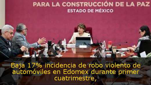 Baja 17% incidencia de robo violento de automóviles en Edomex durante primer cuatrimestre