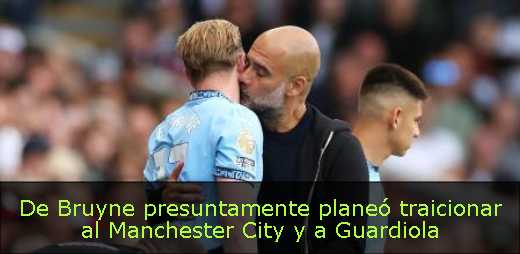 De Bruyne presuntamente planeó traicionar al Manchester City y a Guardiola