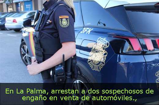 En La Palma, arrestan a dos sospechosos de engaño en venta de automóviles