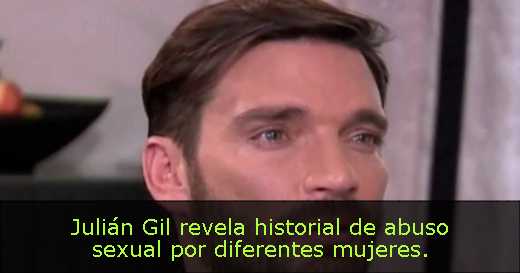 Julián Gil revela historial de abuso sexual por diferentes mujeres. 