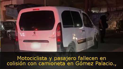 Motociclista y pasajero fallecen en colisión con camioneta en Gómez Palacio