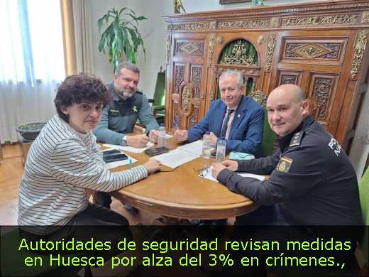Autoridades de seguridad revisan medidas en Huesca por alza del 3% en crímenes