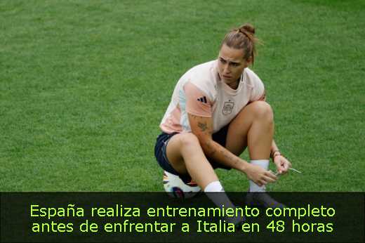 España realiza entrenamiento completo antes de enfrentar a Italia en 48 horas 