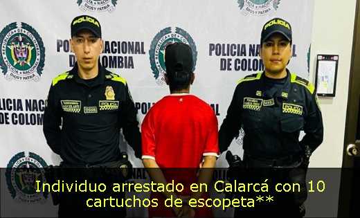 Individuo arrestado en Calarcá con 10 cartuchos de escopeta**