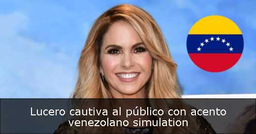 Lucero cautiva al público con acento venezolano simulation 