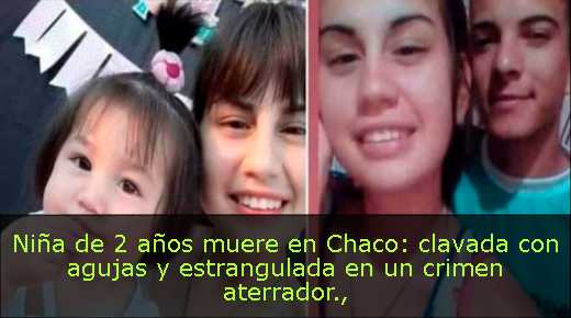 Niña de 2 años muere en Chaco: clavada con agujas y estrangulada en un crimen aterrador