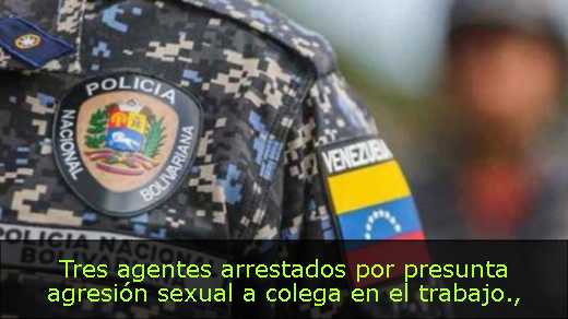 Tres agentes arrestados por presunta agresión sexual a colega en el trabajo