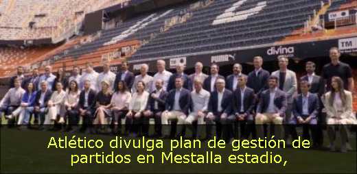 Atlético divulga plan de gestión de partidos en Mestalla estadio