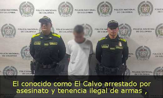 El conocido como El Calvo arrestado por asesinato y tenencia ilegal de armas 