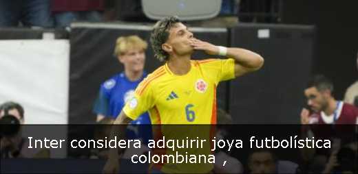 Inter considera adquirir joya futbolística colombiana 