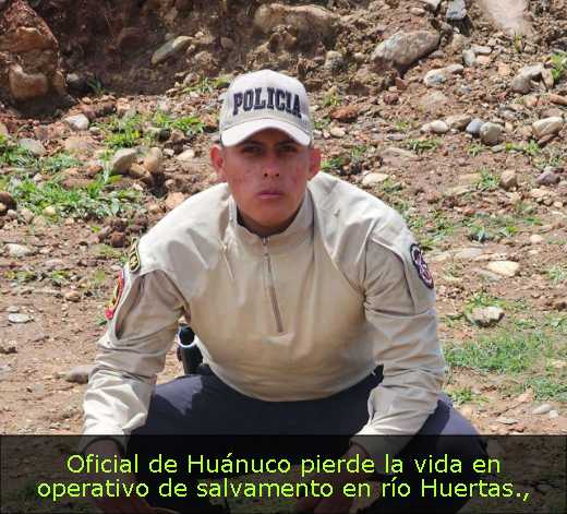 Oficial de Huánuco pierde la vida en operativo de salvamento en río Huertas