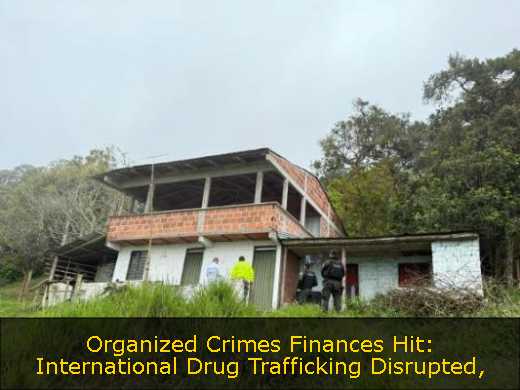 Organized Crimes Finances Hit: International Drug Trafficking Disrupted