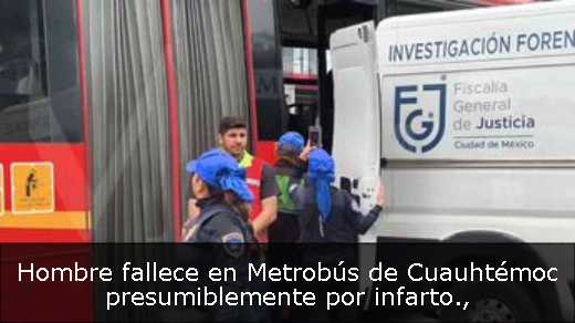 Hombre fallece en Metrobús de Cuauhtémoc presumiblemente por infarto