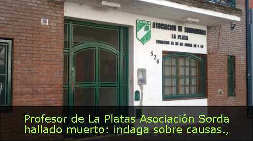 Profesor de La Platas Asociación Sorda hallado muerto: indaga sobre causas