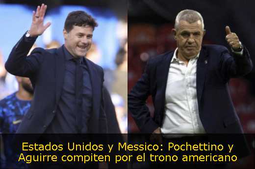 Estados Unidos y Messico: Pochettino y Aguirre compiten por el trono americano 