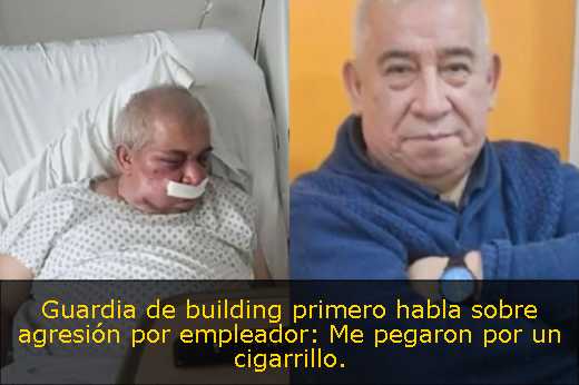 Guardia de building primero habla sobre agresión por empleador: Me pegaron por un cigarrillo. 