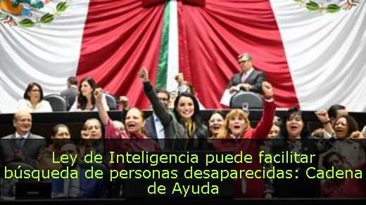 Ley de Inteligencia puede facilitar búsqueda de personas desaparecidas: Cadena de Ayuda 