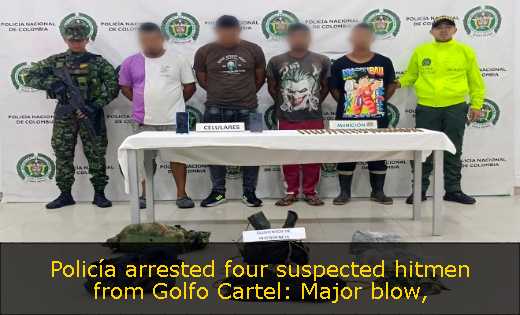 Policía arrested four suspected hitmen from Golfo Cartel: Major blow