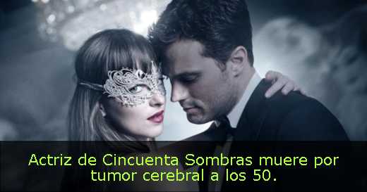 Actriz de Cincuenta Sombras muere por tumor cerebral a los 50