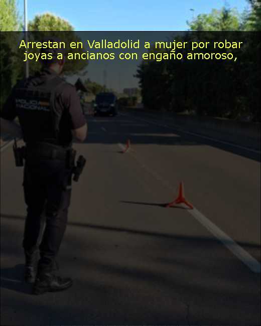 Arrestan en Valladolid a mujer por robar joyas a ancianos con engaño amoroso