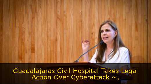 Guadalajaras Civil Hospital Takes Legal Action Over Cyberattack ~