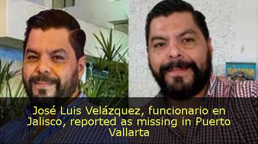 José Luis Velázquez, funcionario en Jalisco, reported as missing in Puerto Vallarta 