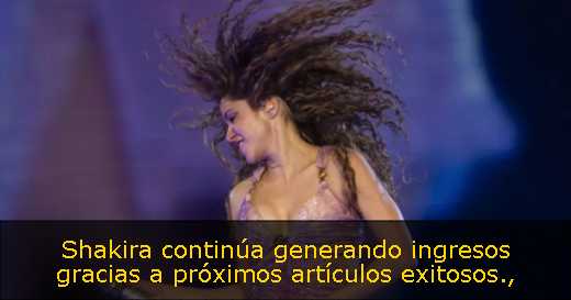 Shakira continúa generando ingresos gracias a próximos artículos exitosos