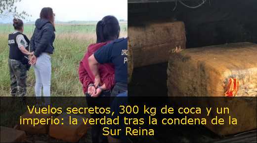 Vuelos secretos, 300 kg de coca y un imperio: la verdad tras la condena de la Sur Reina Vuelos secretos, 300 kg de coca y un imperio: la verdad tras la condena de la Sur Reina