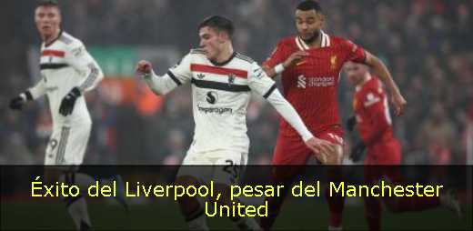 Éxito del Liverpool, pesar del Manchester United 