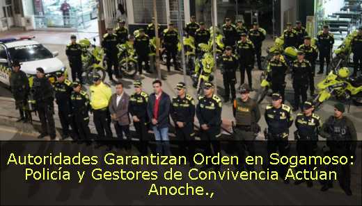 Autoridades Garantizan Orden en Sogamoso: Policía y Gestores de Convivencia Actúan Anoche