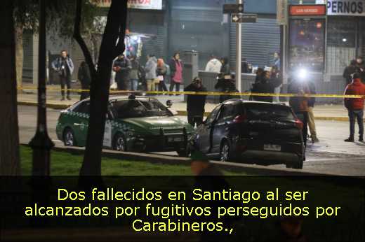 Dos fallecidos en Santiago al ser alcanzados por fugitivos perseguidos por Carabineros
