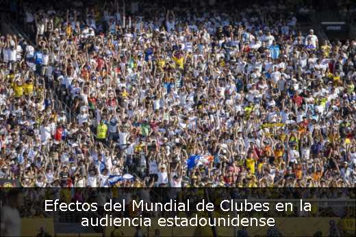 Efectos del Mundial de Clubes en la audiencia estadounidense 