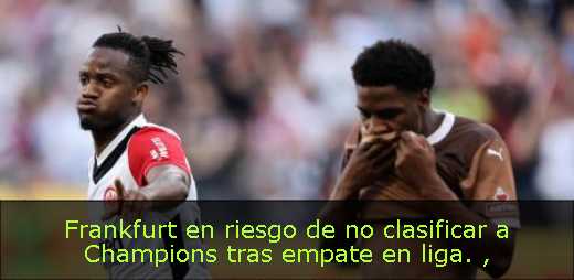 Frankfurt en riesgo de no clasificar a Champions tras empate en liga. 