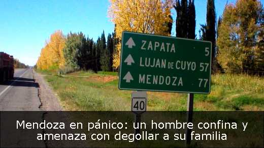 Mendoza en pánico: un hombre confina y amenaza con degollar a su familia 