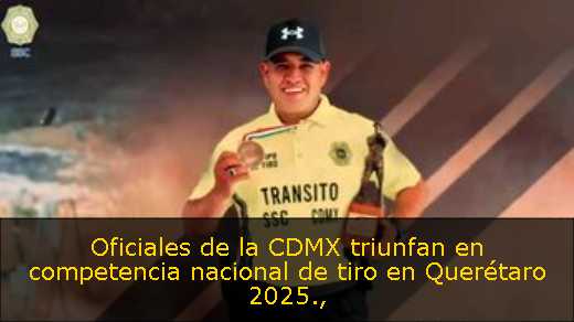 Oficiales de la CDMX triunfan en competencia nacional de tiro en Querétaro 2025