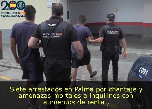 Siete arrestados en Palma por chantaje y amenazas mortales a inquilinos con aumentos de renta 