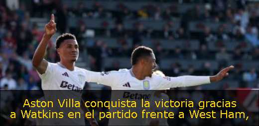 Aston Villa conquista la victoria gracias a Watkins en el partido frente a West Ham