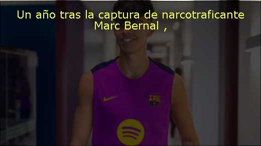 Un año tras la captura de narcotraficante Marc Bernal 