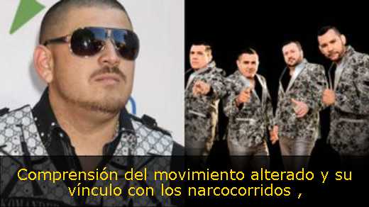 Comprensión del movimiento alterado y su vínculo con los narcocorridos 