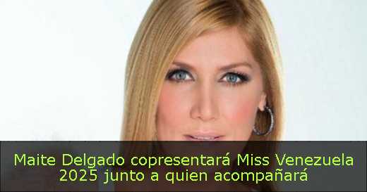 Maite Delgado copresentará Miss Venezuela 2025 junto a quien acompañará
