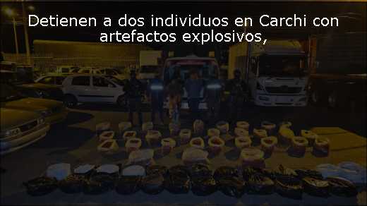 Detienen a dos individuos en Carchi con artefactos explosivos