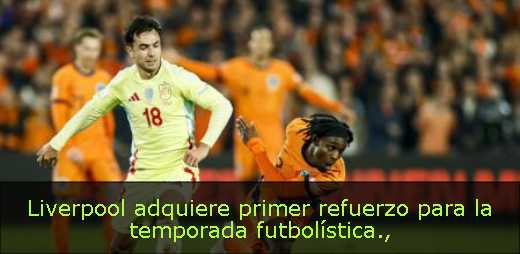Liverpool adquiere primer refuerzo para la temporada futbolística