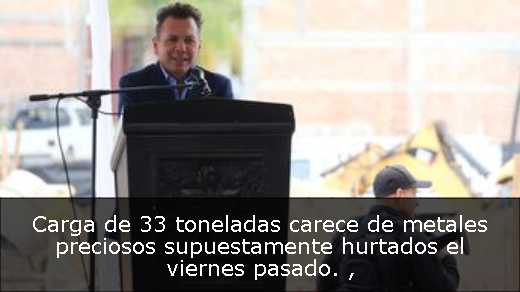 Carga de 33 toneladas carece de metales preciosos supuestamente hurtados el viernes pasado. 
