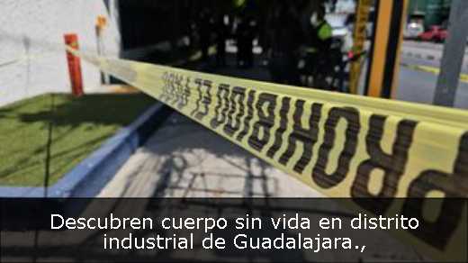 Descubren cuerpo sin vida en distrito industrial de Guadalajara